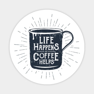 Life Happens, Coffee Helps. Funny Motivational Quote. Humor Magnet